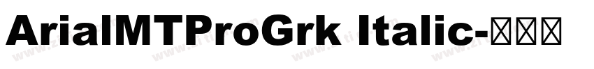 ArialMTProGrk Italic字体转换 ArialMTProGrk Italic字体转换